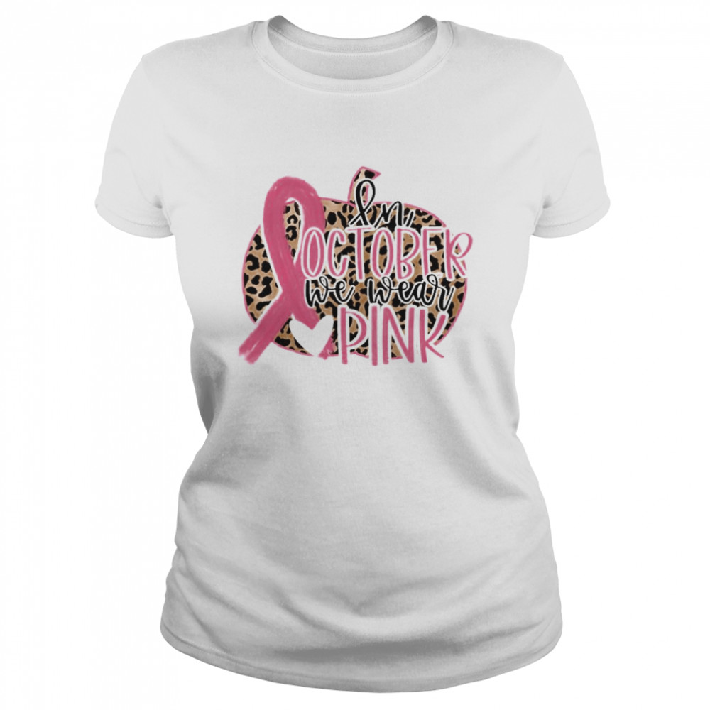 in October We Wear Pink Breast Cancer Leopard shirt Classic Women's T-shirt