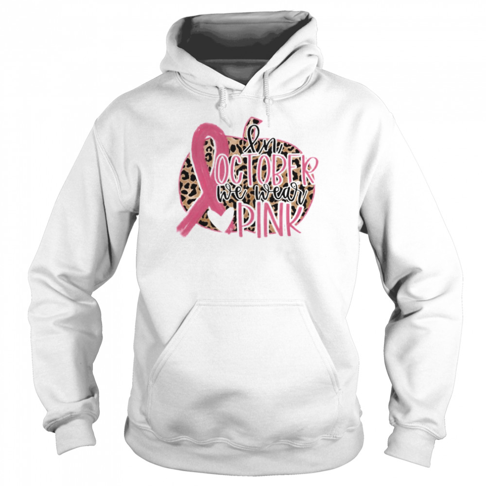 in October We Wear Pink Breast Cancer Leopard shirt Unisex Hoodie