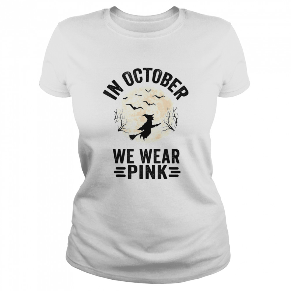 In October We Wear Pink Breast Cancer Witch Halloween shirt Classic Women's T-shirt