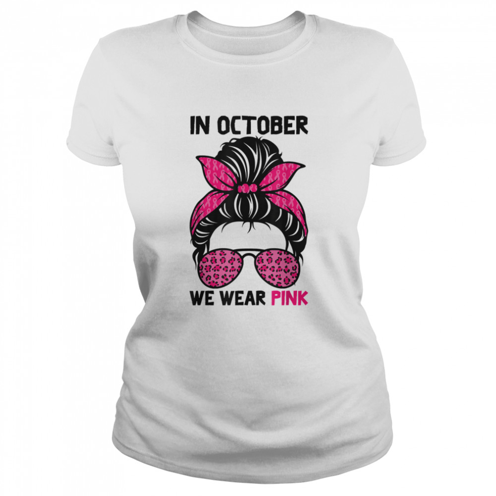 In October We Wear Pink Messy Bun Breast Cancer Awareness shirt Classic Women's T-shirt