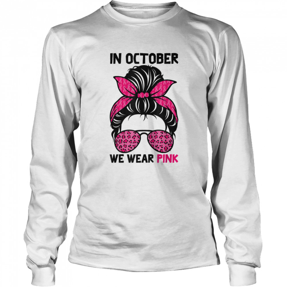 In October We Wear Pink Messy Bun Breast Cancer Awareness shirt Long Sleeved T-shirt