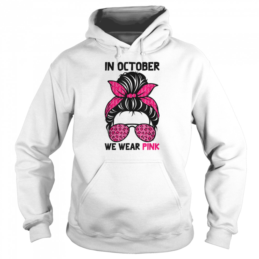 In October We Wear Pink Messy Bun Breast Cancer Awareness shirt Unisex Hoodie