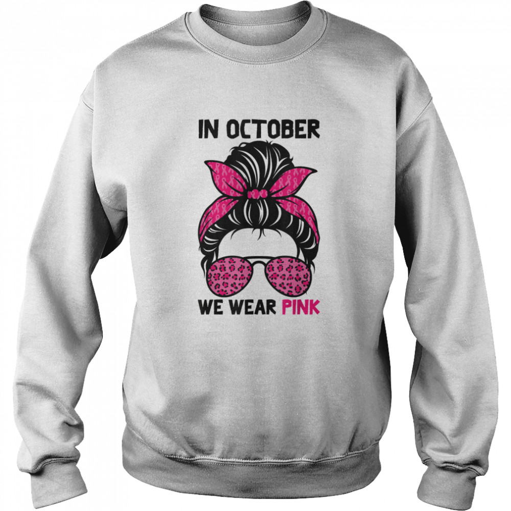 In October We Wear Pink Messy Bun Breast Cancer Awareness shirt Unisex Sweatshirt