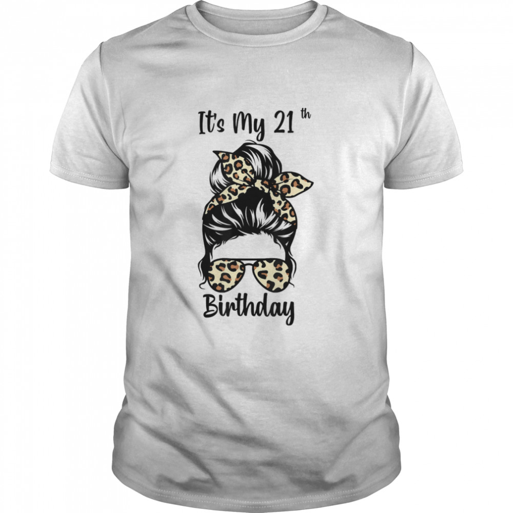 It’s My 21st Birthday Happy 21 Years Old Messy Bun Leopard shirt Classic Men's T-shirt