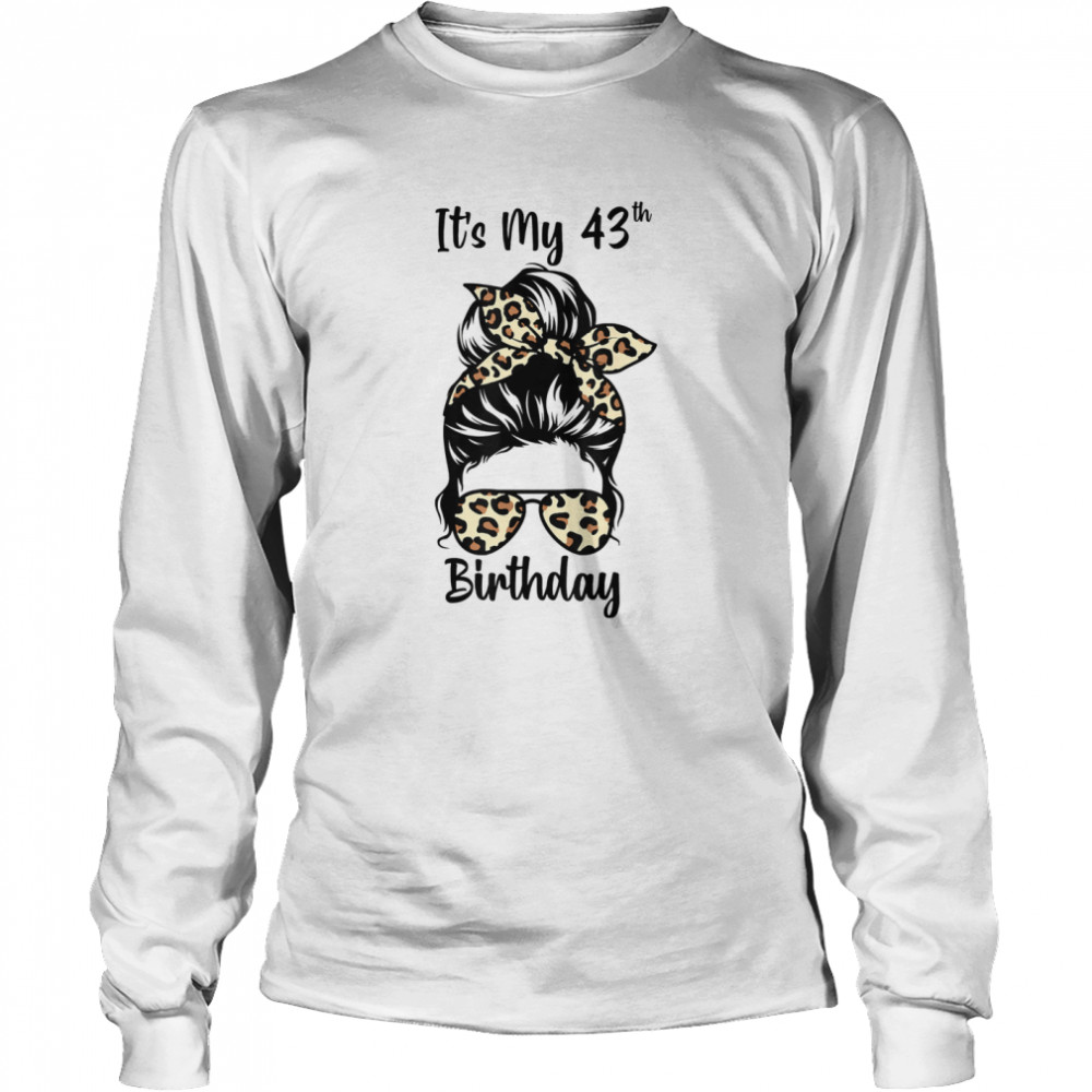 It’s My 43rd Birthday Happy 43 Years Old Messy Bun Leopard shirt Long Sleeved T-shirt