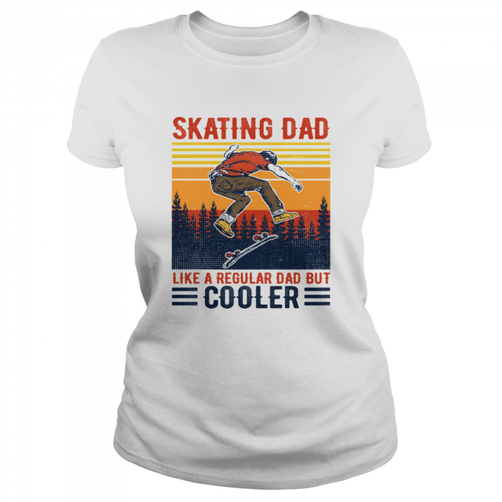 Skating Dad like a regular Dad but cooler shirt Classic Women's T-shirt