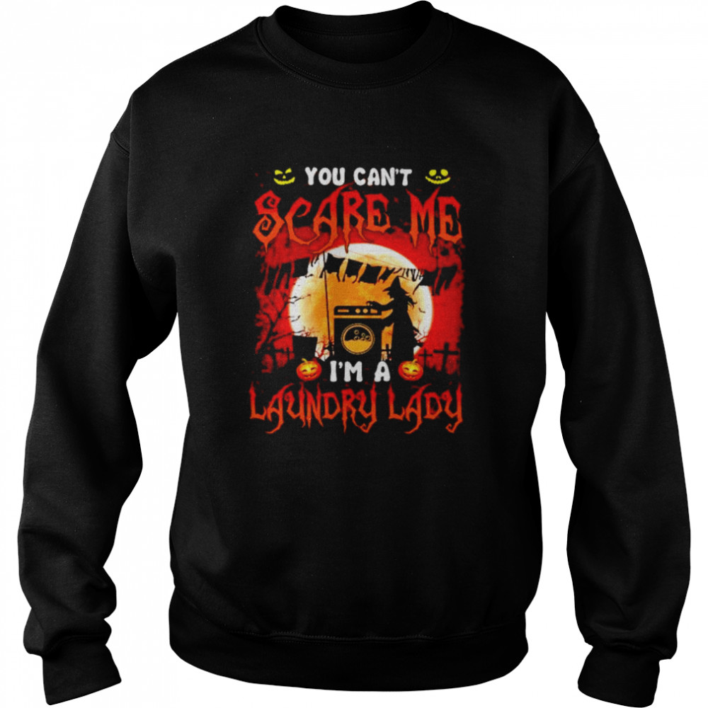 You can’t scare me I’m a laundry lady shirt Unisex Sweatshirt