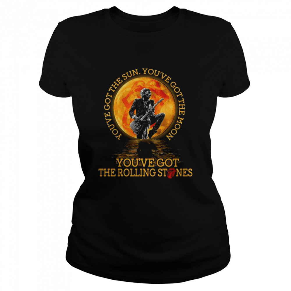 You’ve got the sun you’ve got the moon you’ve got the rolling stones shirt Classic Women's T-shirt