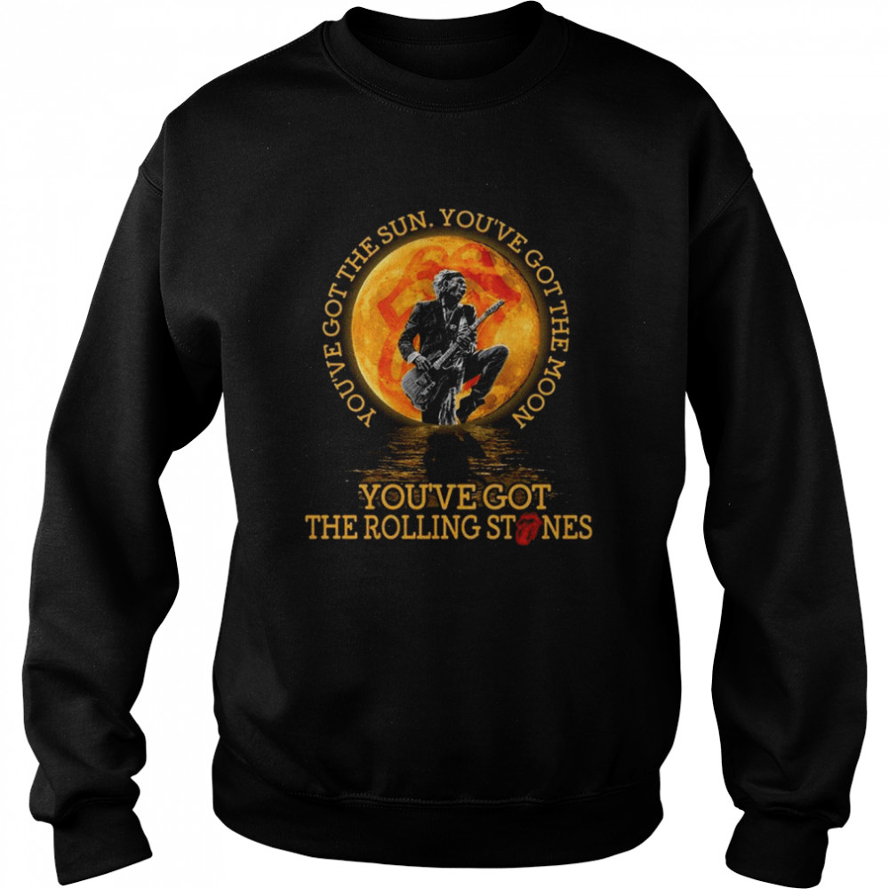 You’ve got the sun you’ve got the moon you’ve got the rolling stones shirt Unisex Sweatshirt