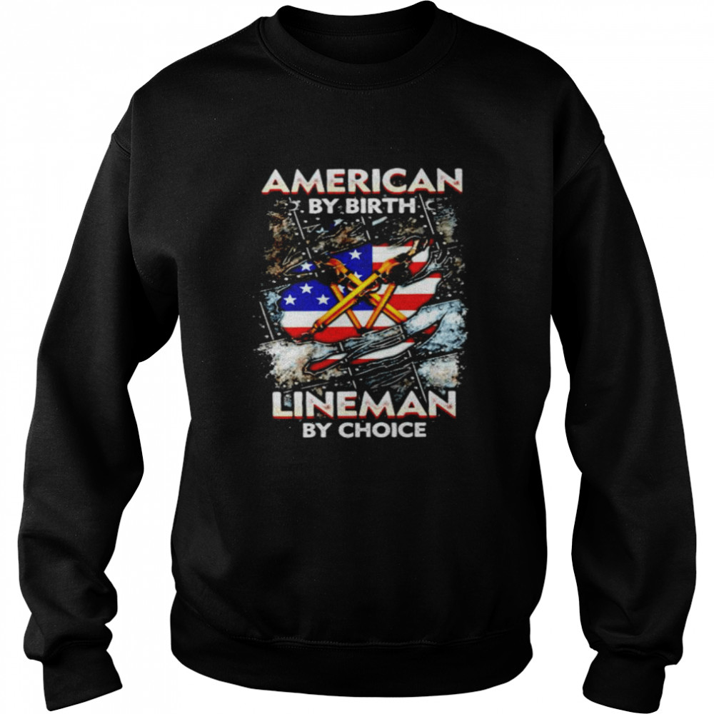 American by birth lineman by choice shirt Unisex Sweatshirt