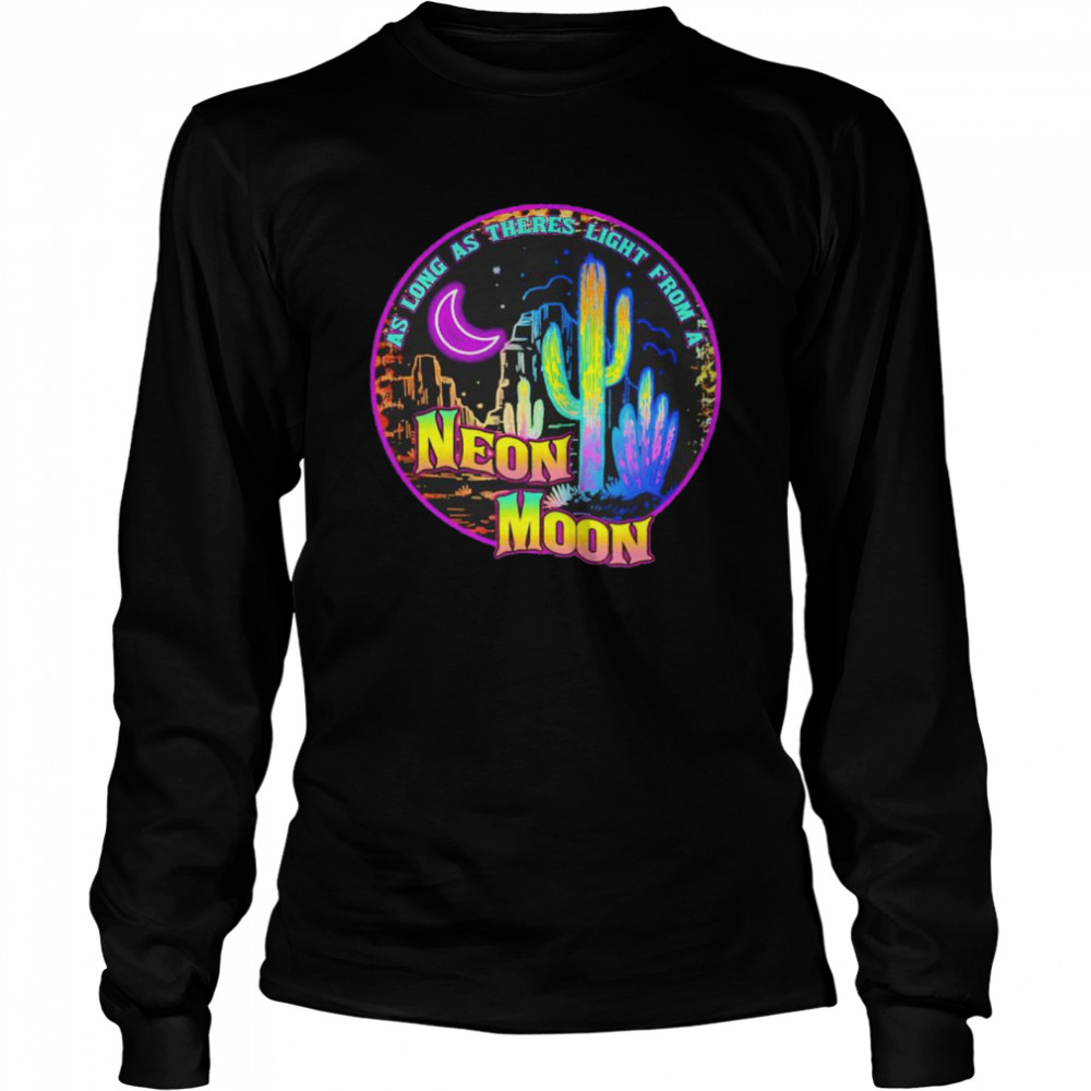 As long as theres light from a Neon Moon shirt Long Sleeved T-shirt