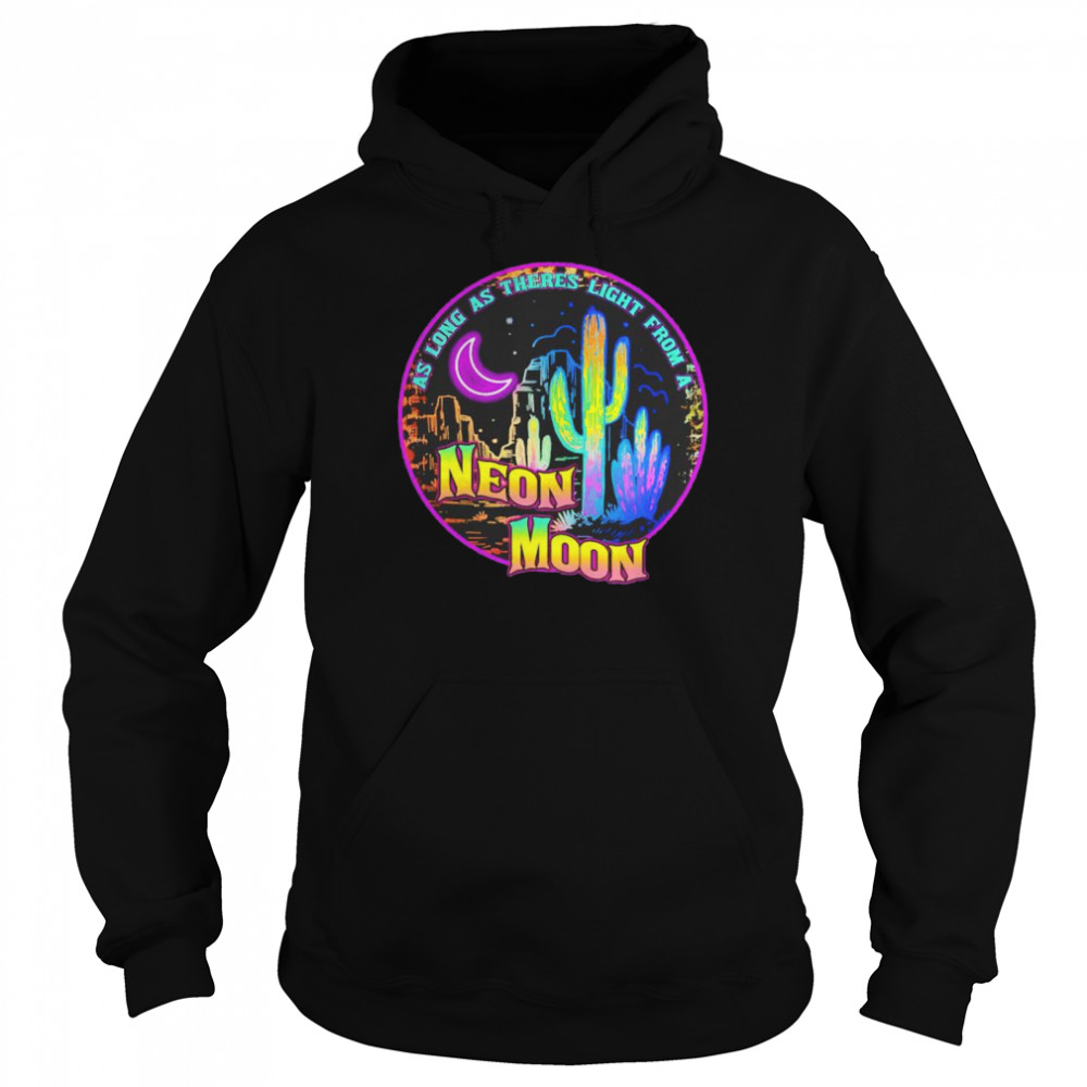 As long as theres light from a Neon Moon shirt Unisex Hoodie