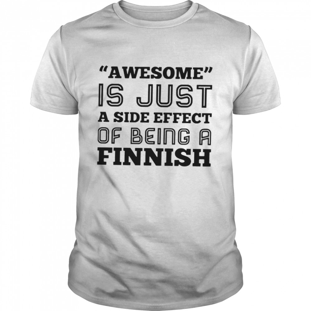 Awesome is just a side effect of being a Finnish shirt Classic Men's T-shirt