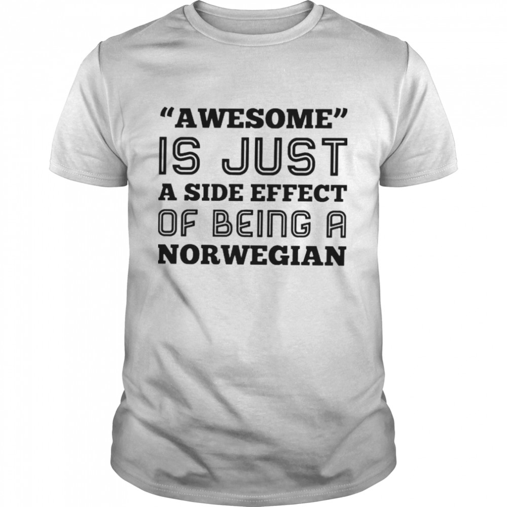 Awesome is just a side effect of being a Norwegian shirt Classic Men's T-shirt