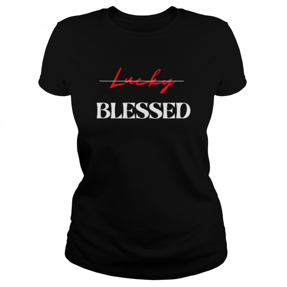 Blessed Not Lucky’s Classic Women's T-shirt