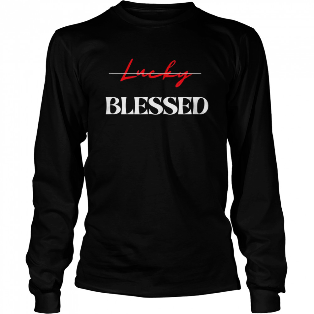 Blessed Not Lucky’s Long Sleeved T-shirt