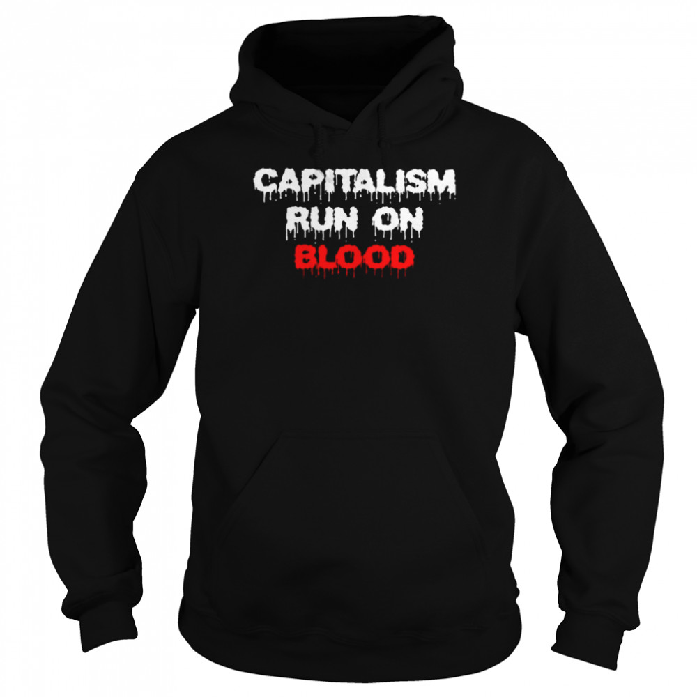 Capitalism run on blood shirt Unisex Hoodie