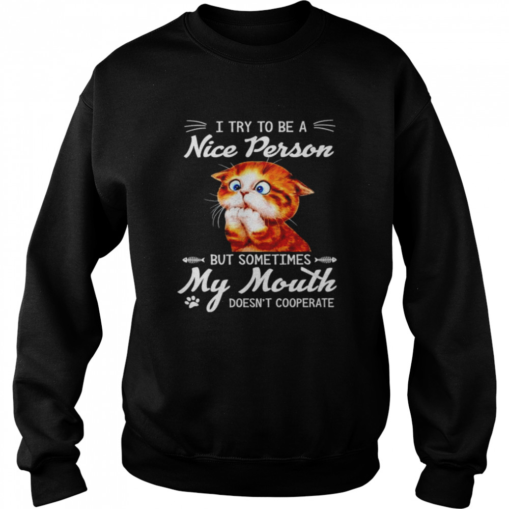 Cat I try to be a nice person but sometimes my mouth shirt Unisex Sweatshirt