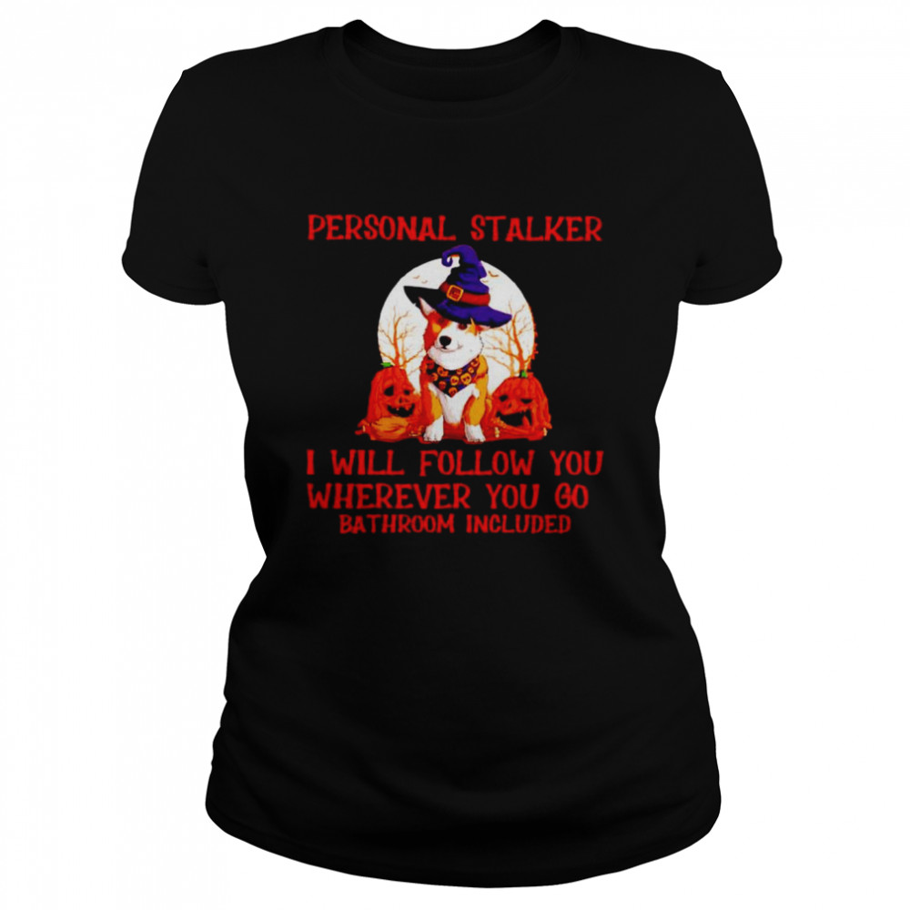 Corgi personal stalker I will follow you Halloween shirt Classic Women's T-shirt