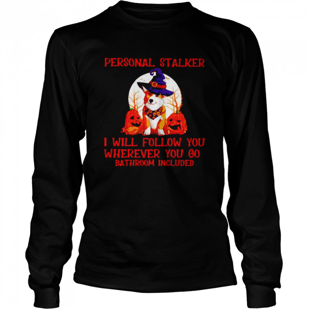 Corgi personal stalker I will follow you Halloween shirt Long Sleeved T-shirt