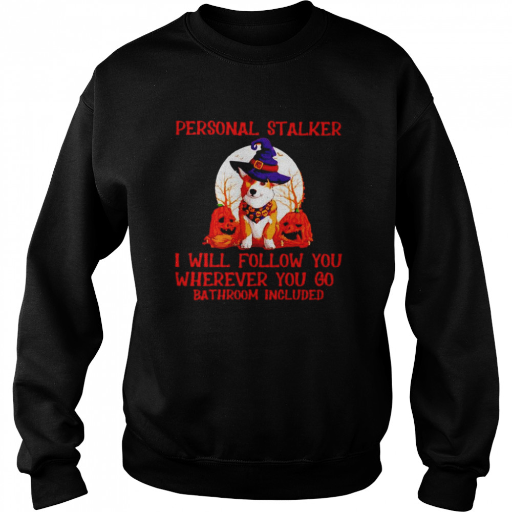 Corgi personal stalker I will follow you Halloween shirt Unisex Sweatshirt