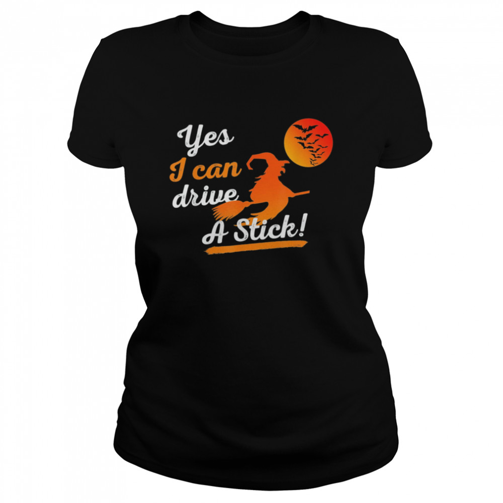 Halloween Witch Costumes Yes I Can Drive A Stick Broom shirt Classic Women's T-shirt