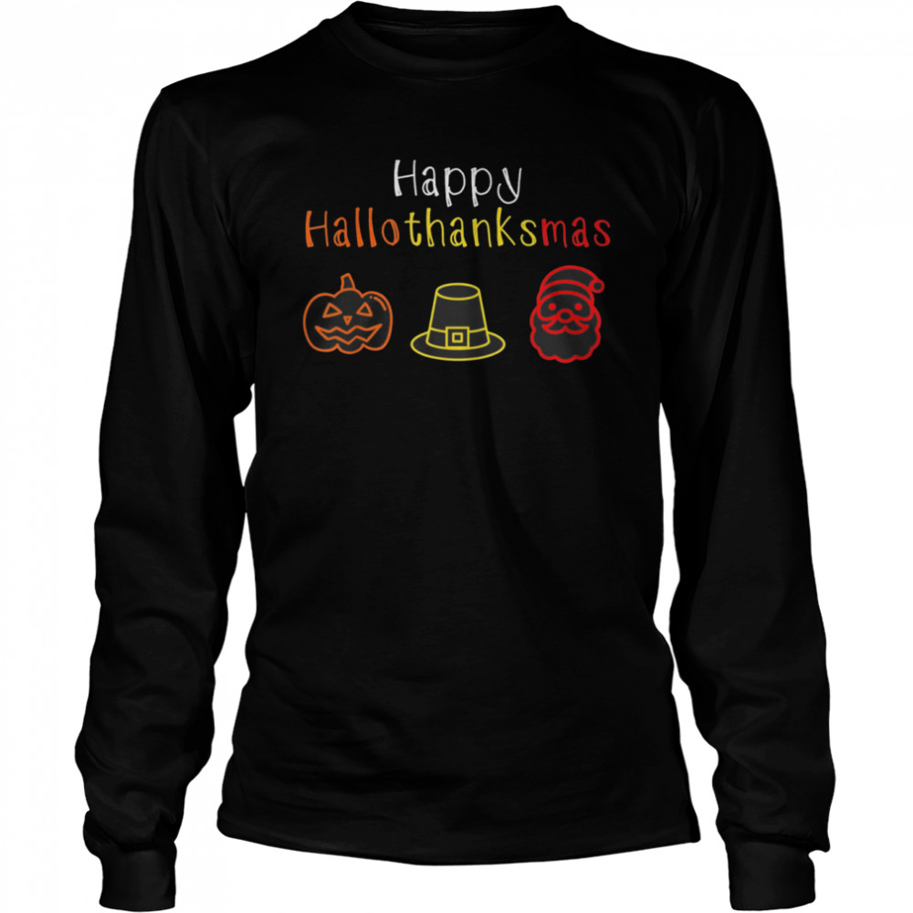 Happy Hallothanksmas for Halloween Thanksgiving Christmas shirt Long Sleeved T-shirt