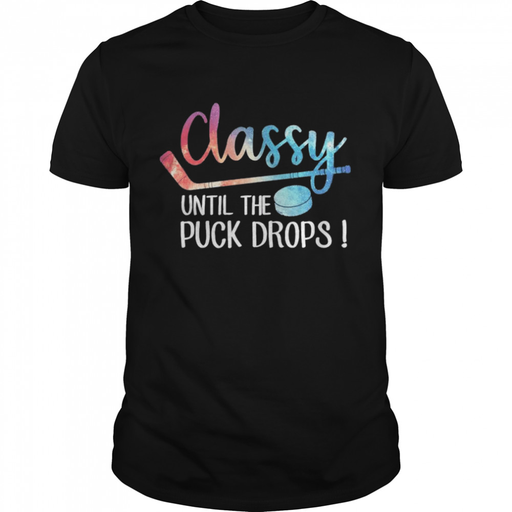 Hockey Classy Until The Puck Drops shirt Classic Men's T-shirt