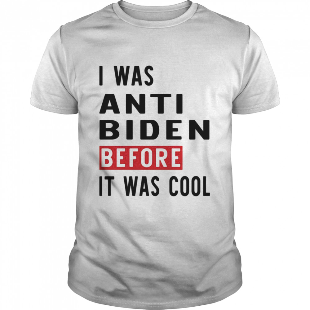 I was anti biden before it was cool shirt Classic Men's T-shirt