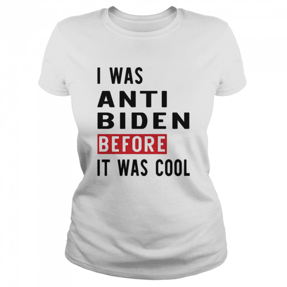 I was anti biden before it was cool shirt Classic Women's T-shirt