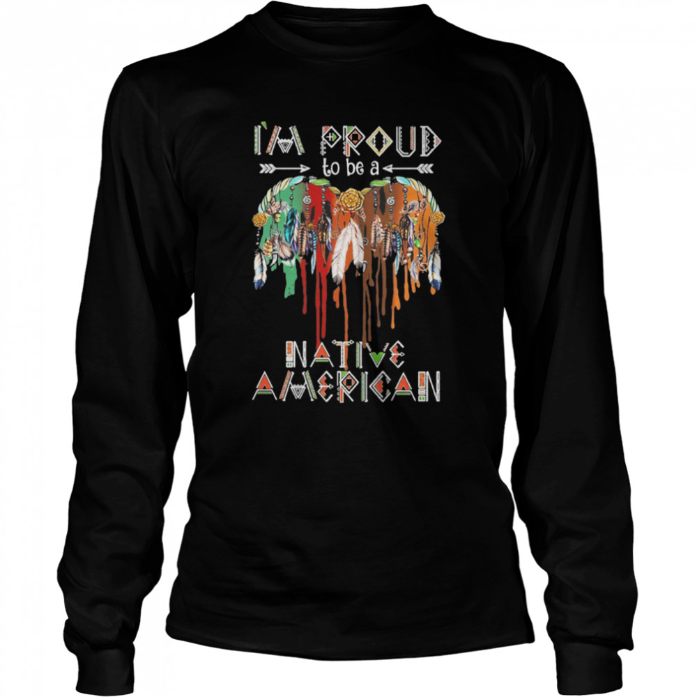 Im Proud To Be Native American shirt Long Sleeved T-shirt