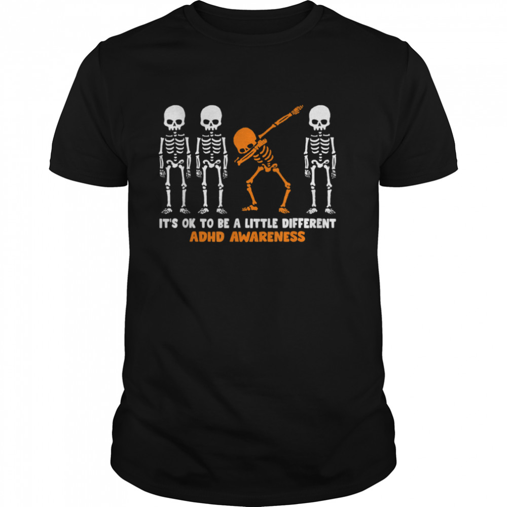 It’s OK to be a little different ADHD Awareness Warrior Dab Skeleton Halloween shirt Classic Men's T-shirt