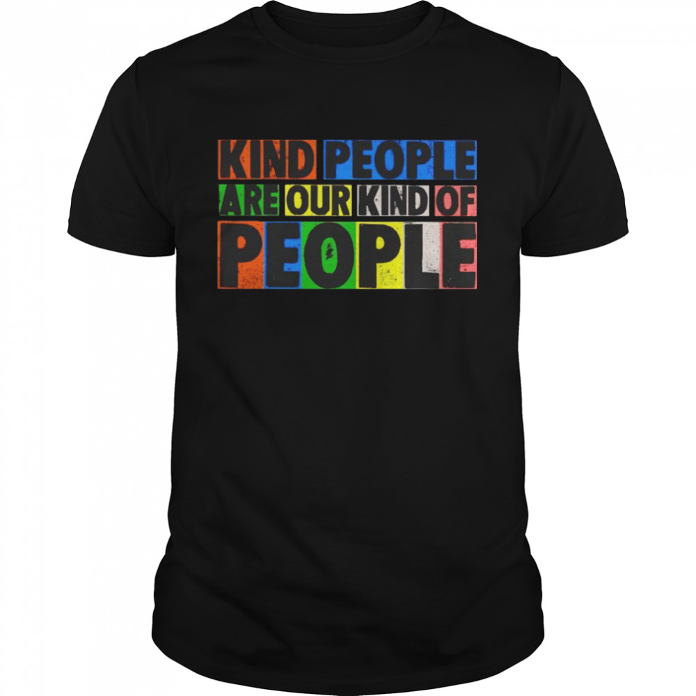 Kind people are our kind of people shirt Classic Men's T-shirt