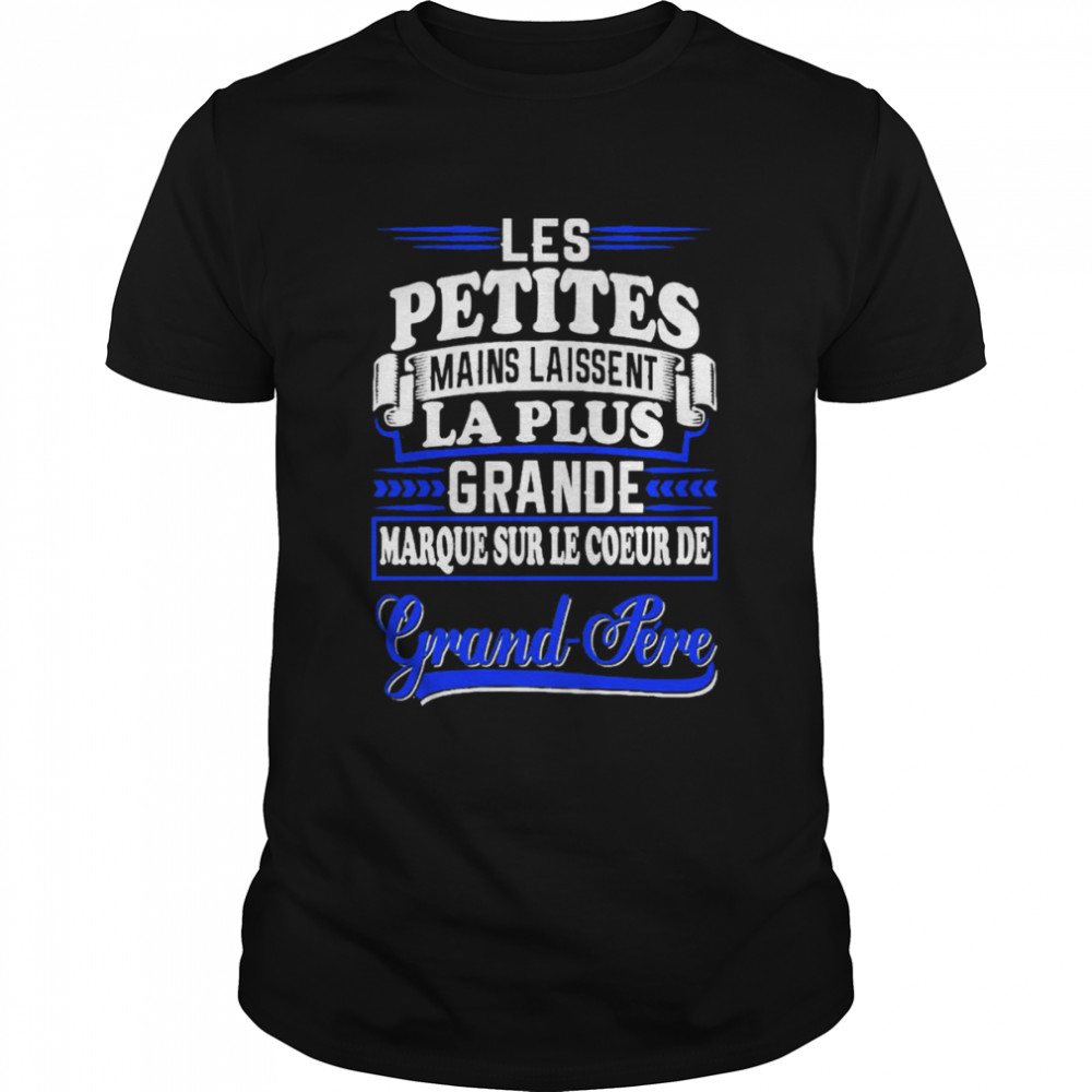 Les Petites Mains Laissent La Plus Grande Marque Sur Le Coeur De Grand Pere shirt Classic Men's T-shirt