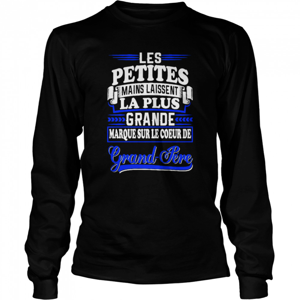 Les Petites Mains Laissent La Plus Grande Marque Sur Le Coeur De Grand Pere shirt Long Sleeved T-shirt