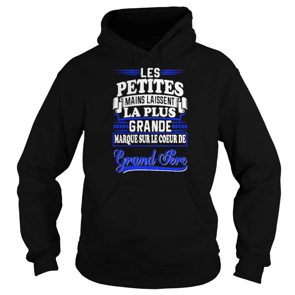 Les Petites Mains Laissent La Plus Grande Marque Sur Le Coeur De Grand Pere shirt Unisex Hoodie