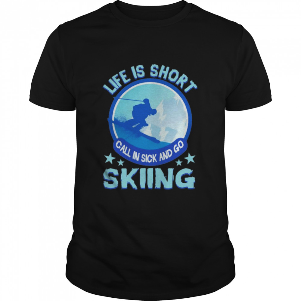 Life Is Short Call In Sick And Go Skiing shirt Classic Men's T-shirt