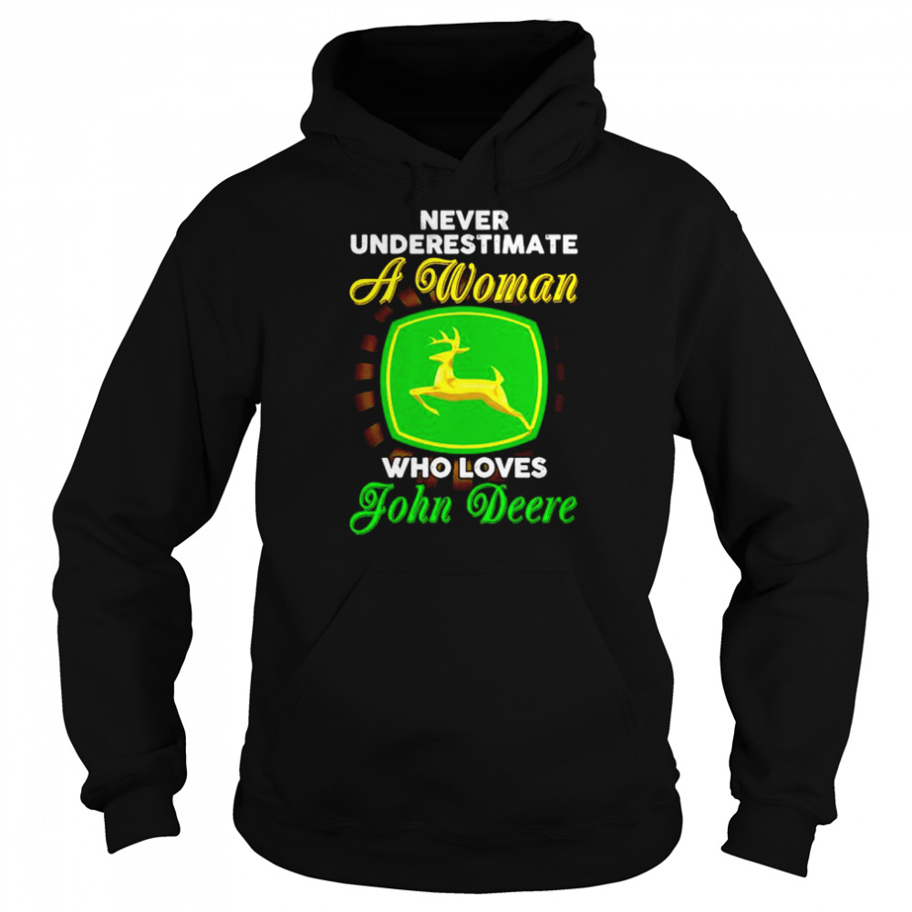 Never underestimate a woman who loves John Deere shirt Unisex Hoodie