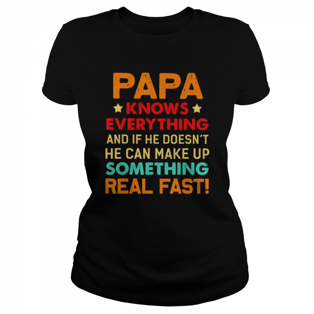 Papa knows everything something real fast shirt Classic Women's T-shirt