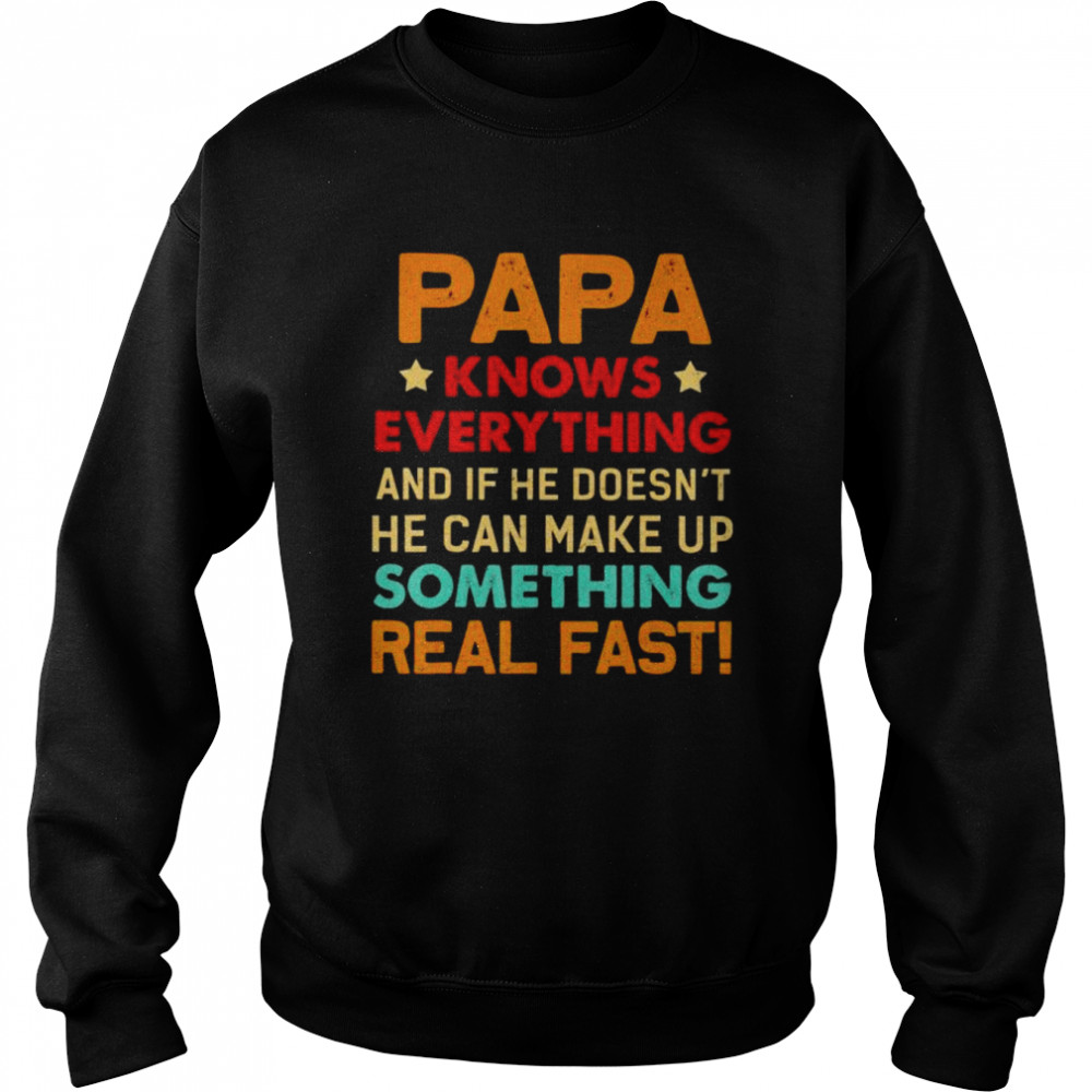 Papa knows everything something real fast shirt Unisex Sweatshirt