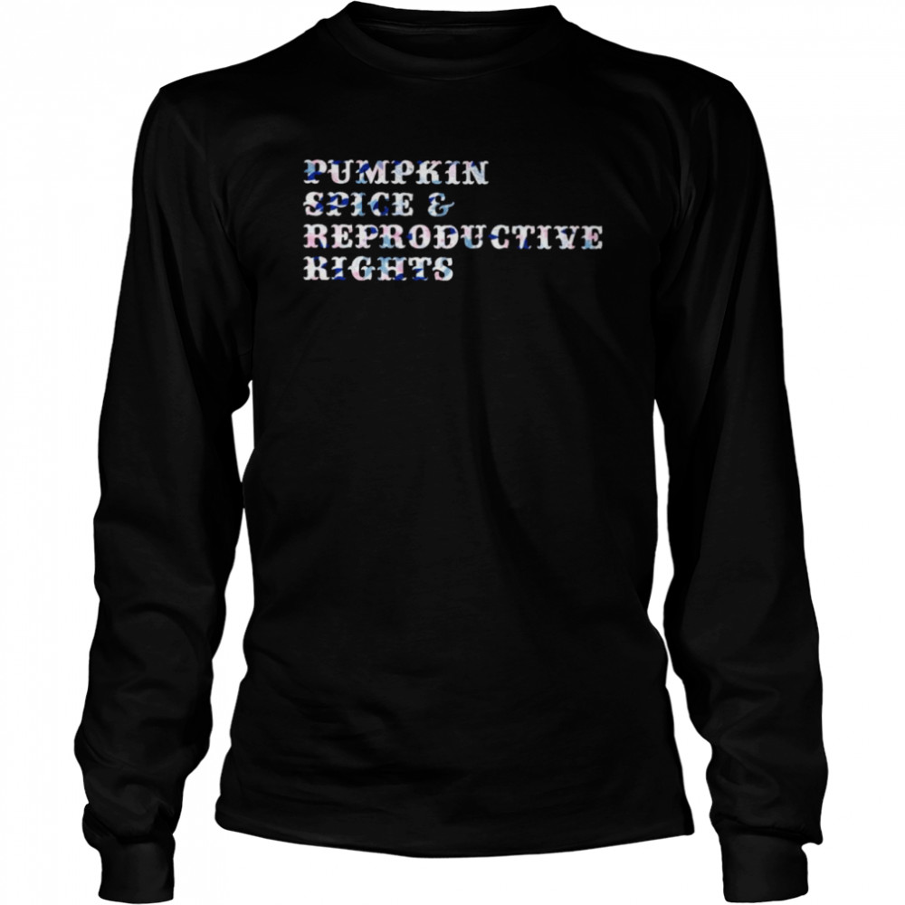 Pumpkin spice reproductive rights shirt Long Sleeved T-shirt