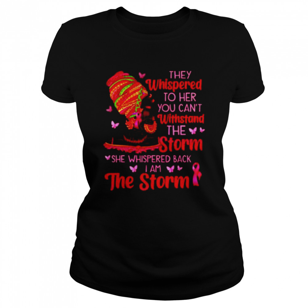 They whispered to her you can’t withstand the storm shirt Classic Women's T-shirt