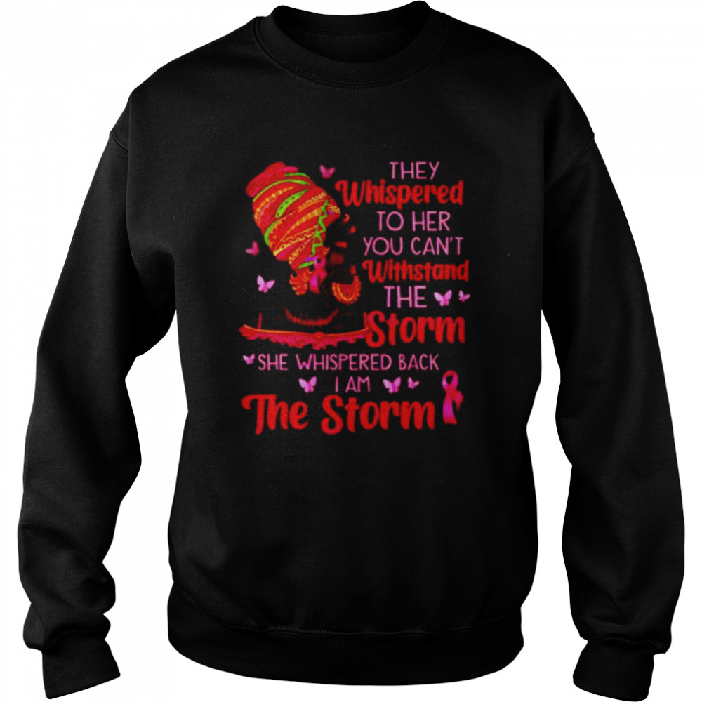 They whispered to her you can’t withstand the storm shirt Unisex Sweatshirt