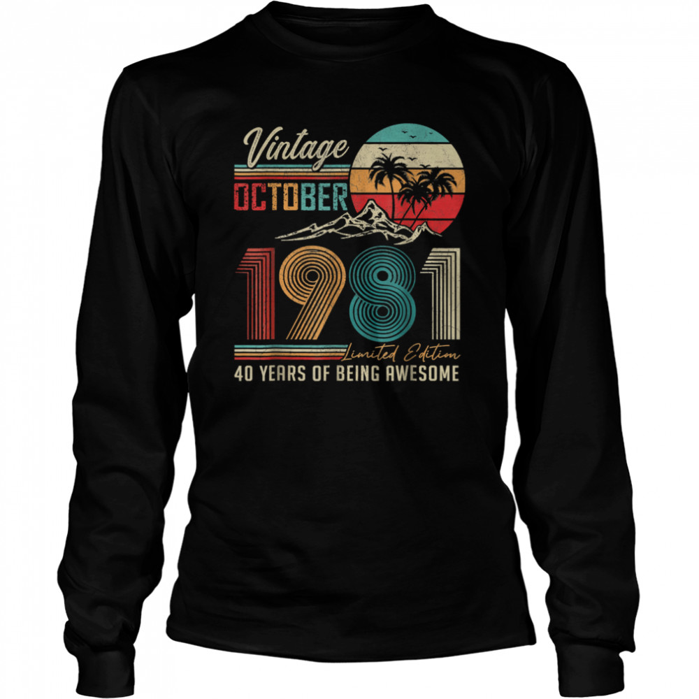 Vintage October 1981 Limited Edition 40 Years Of Being Awesome shirt Long Sleeved T-shirt