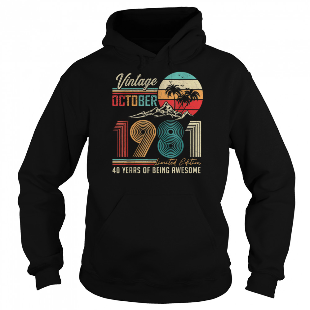 Vintage October 1981 Limited Edition 40 Years Of Being Awesome shirt Unisex Hoodie