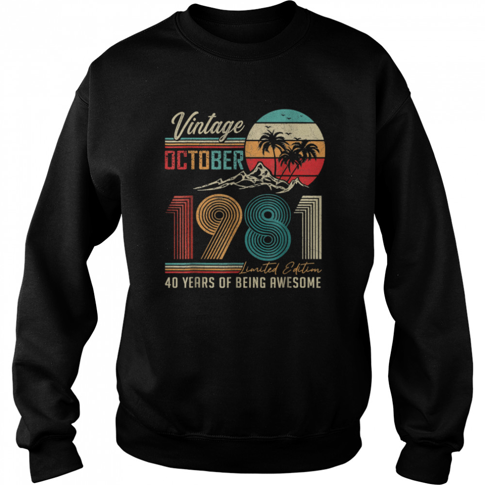 Vintage October 1981 Limited Edition 40 Years Of Being Awesome shirt Unisex Sweatshirt