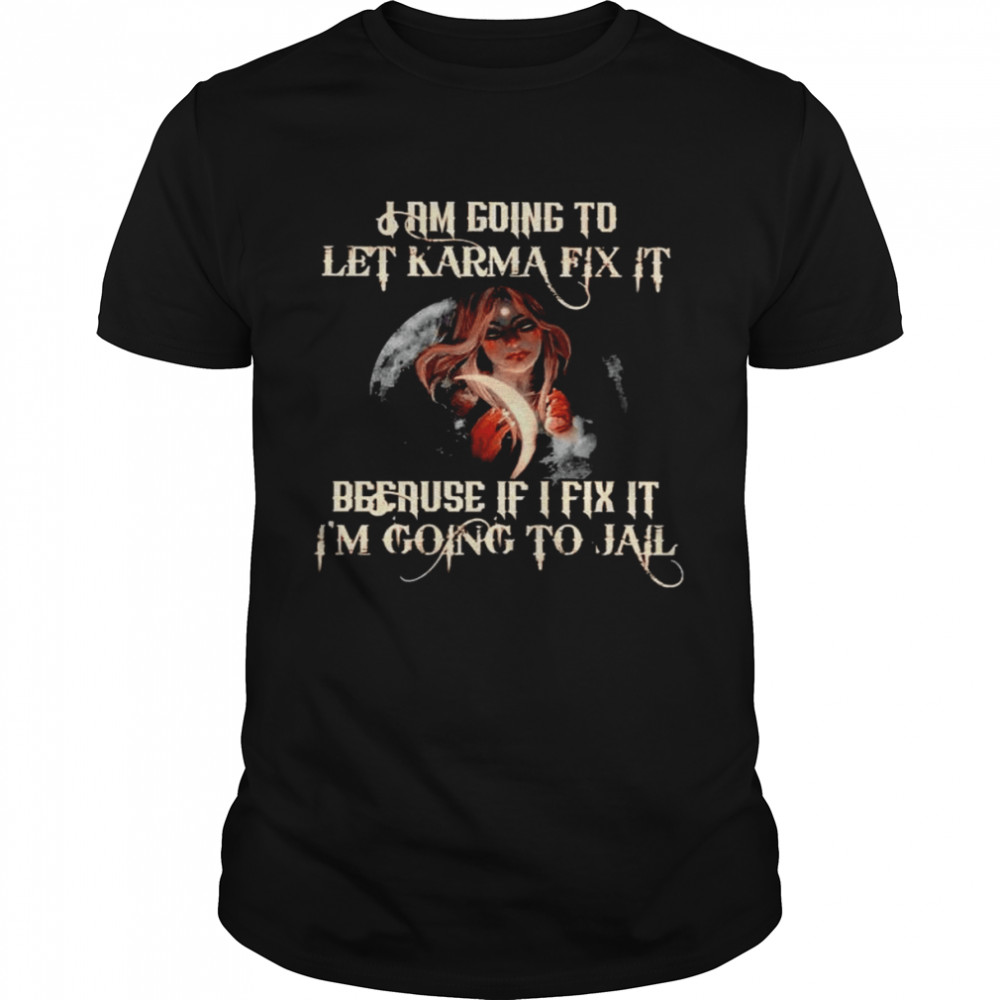 Witch I am going to let karma fix it because if I fix it shirt Classic Men's T-shirt