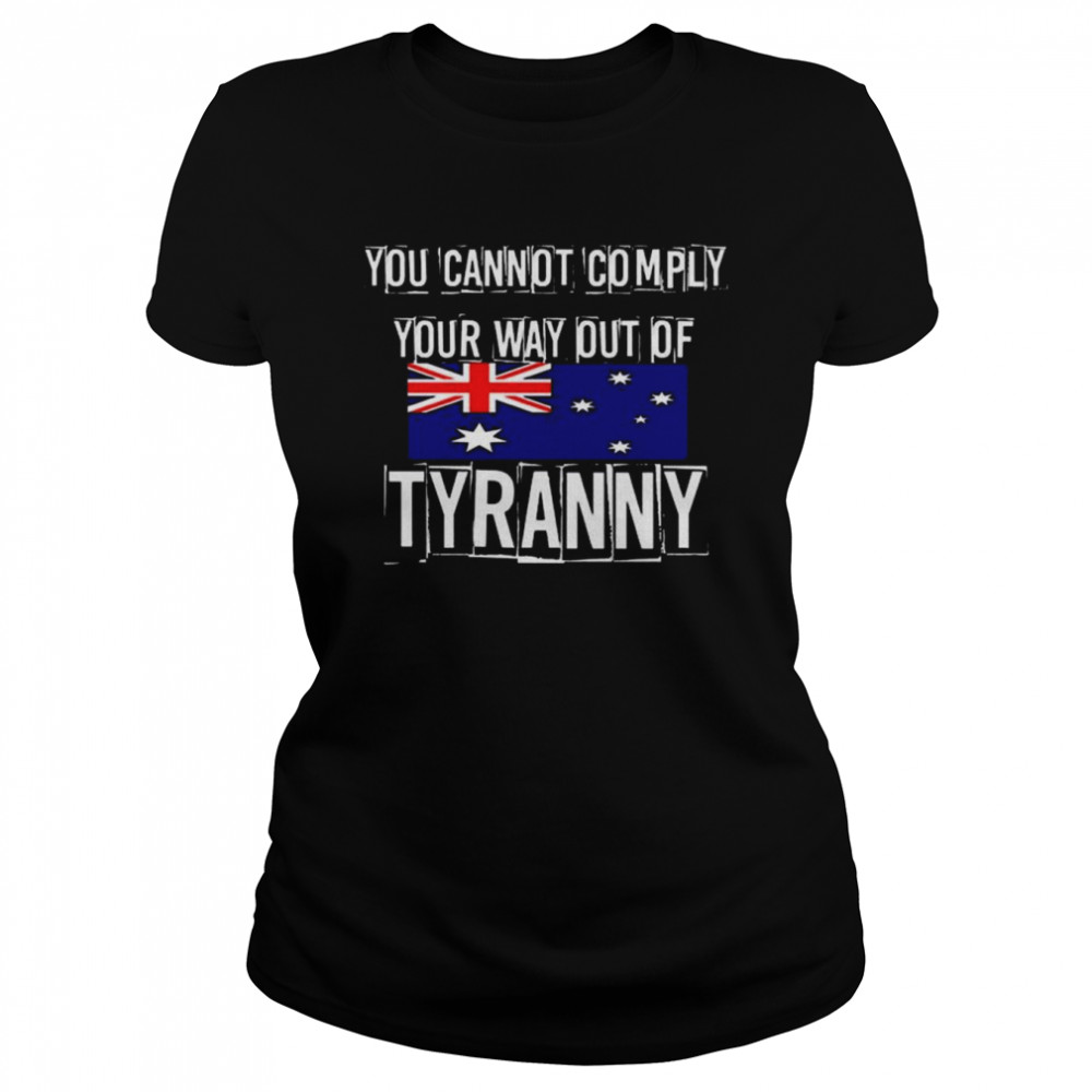 you Cannot Comply Your Way Out Of Tyranny AU flag shirt Classic Women's T-shirt