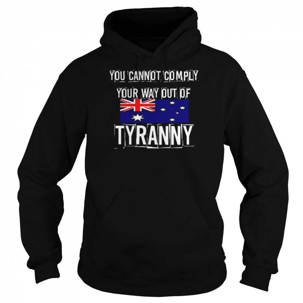 you Cannot Comply Your Way Out Of Tyranny AU flag shirt Unisex Hoodie