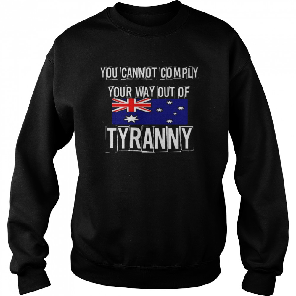 you Cannot Comply Your Way Out Of Tyranny AU flag shirt Unisex Sweatshirt